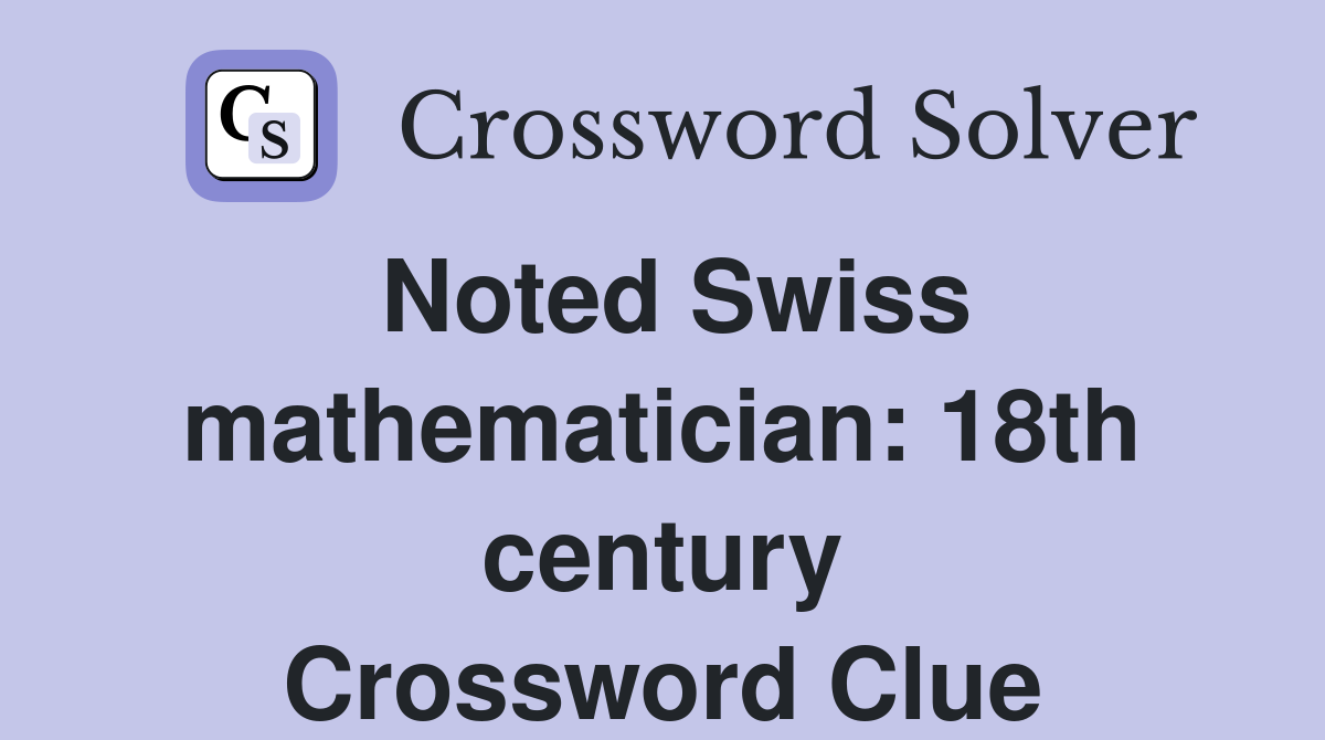 Noted Swiss mathematician: 18th century Crossword Clue