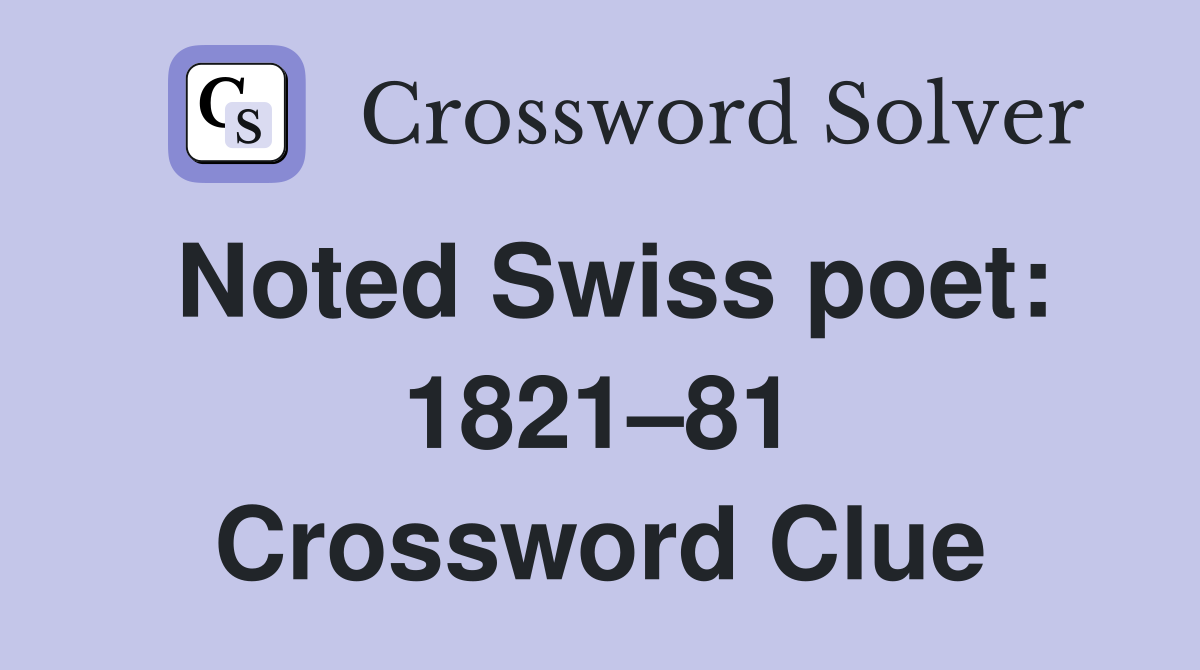 Noted Swiss poet: 1821–81 Crossword Clue