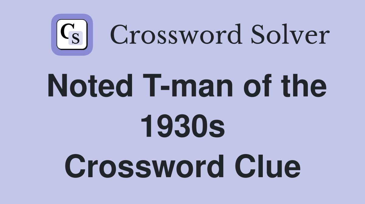 Noted T-man of the 1930s Crossword Clue