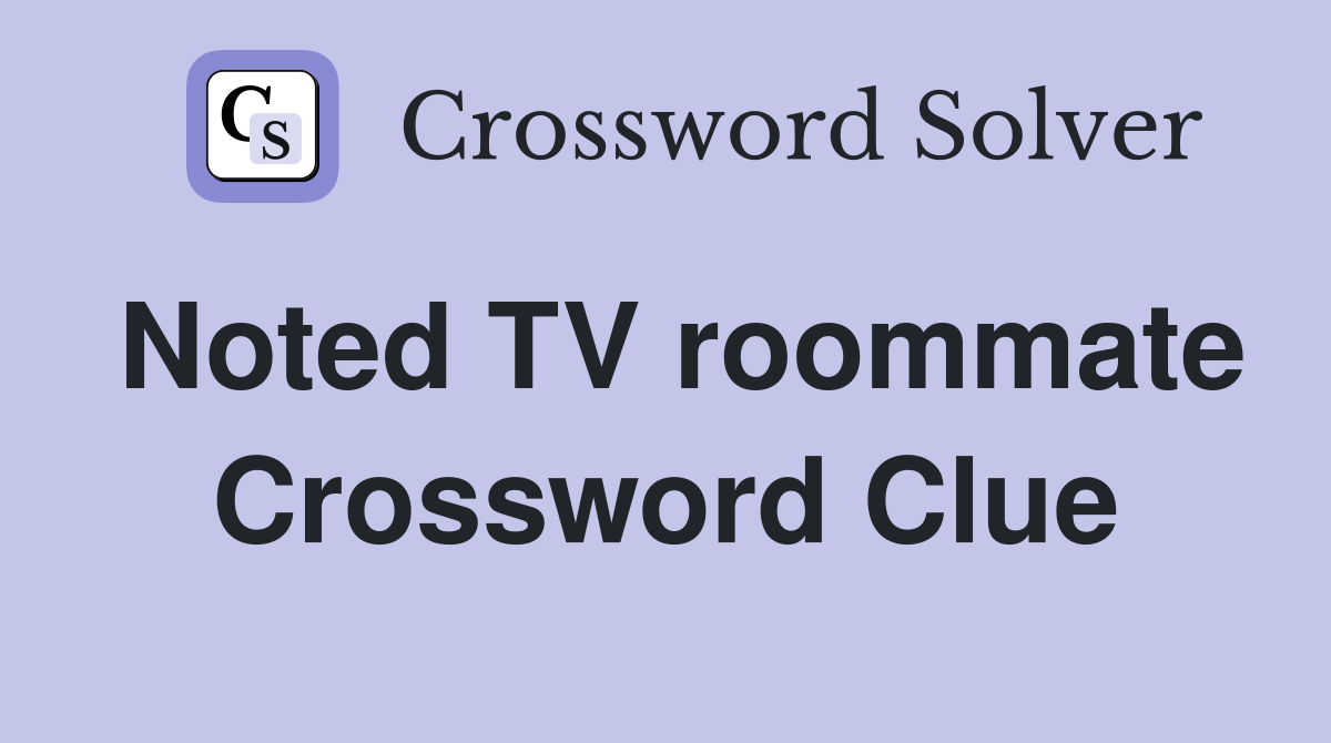 Noted TV roommate Crossword Clue