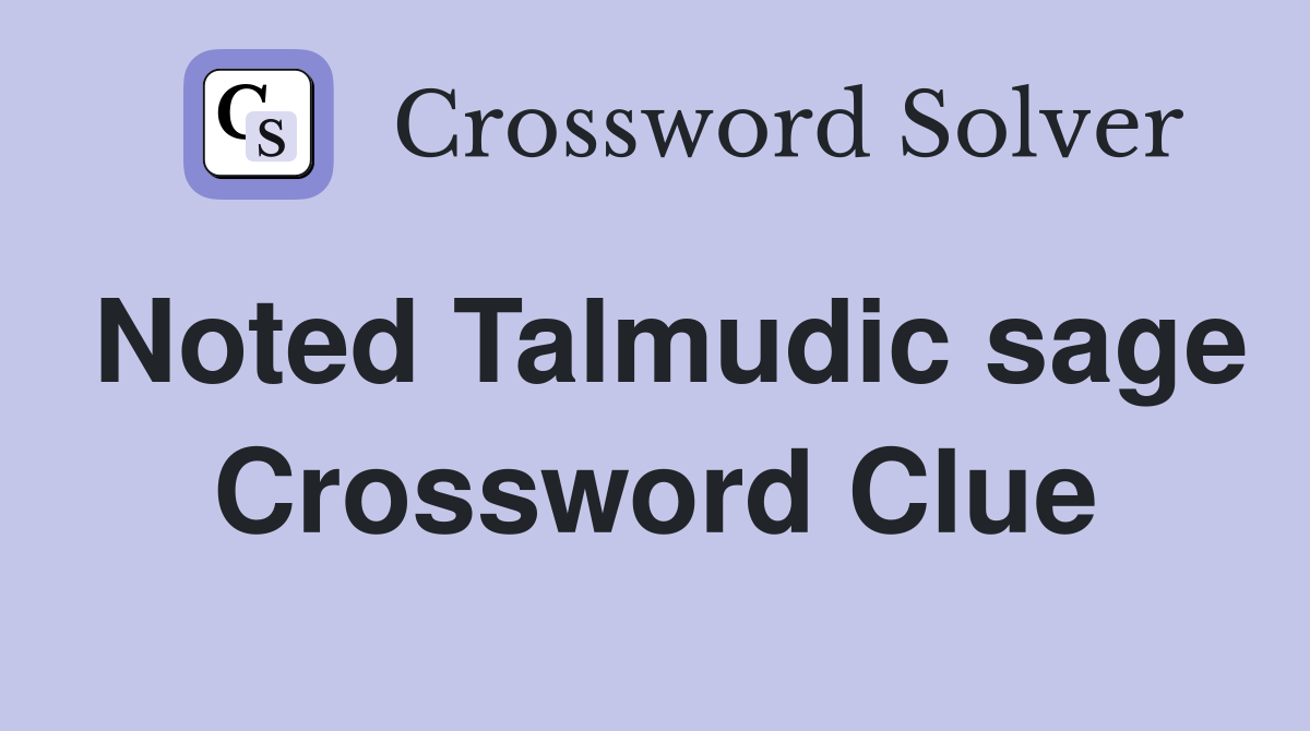 Noted Talmudic sage Crossword Clue