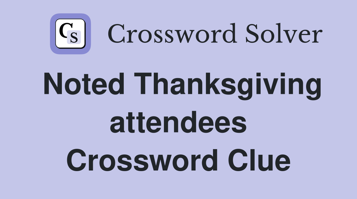 Noted Thanksgiving attendees Crossword Clue