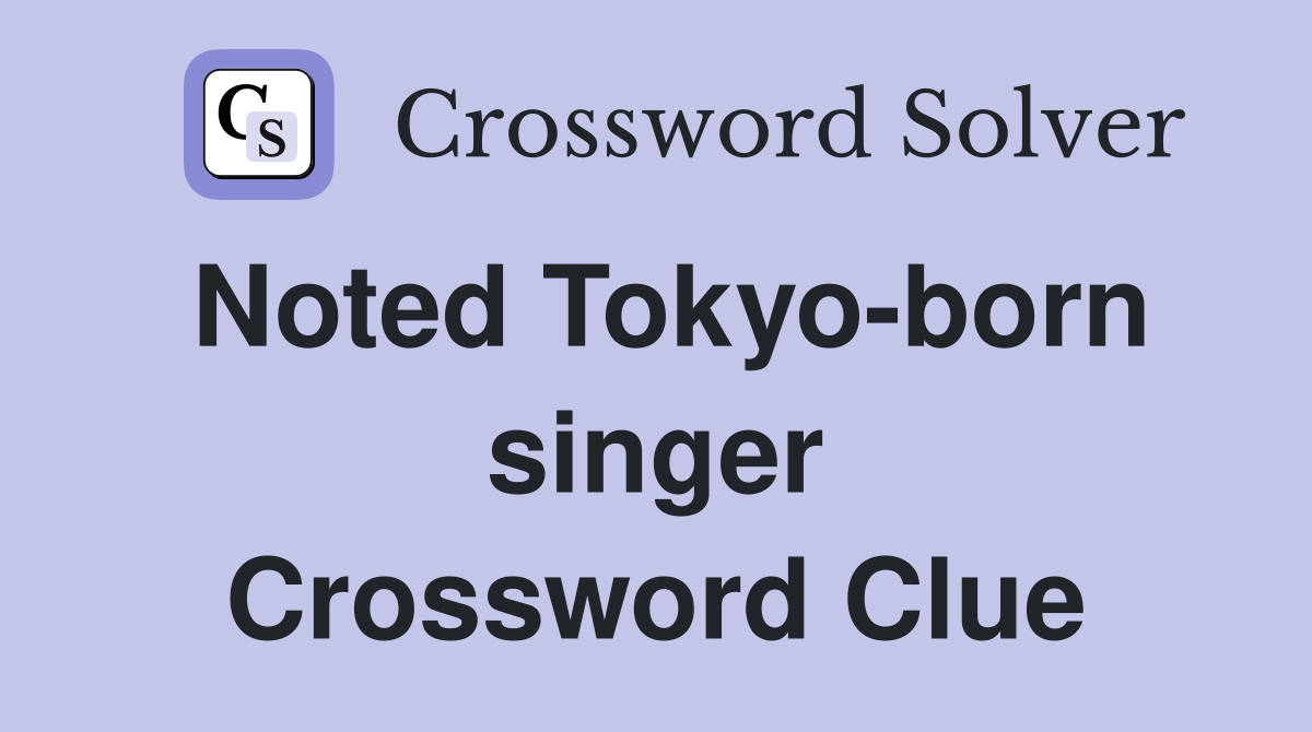 Noted Tokyo-born singer Crossword Clue