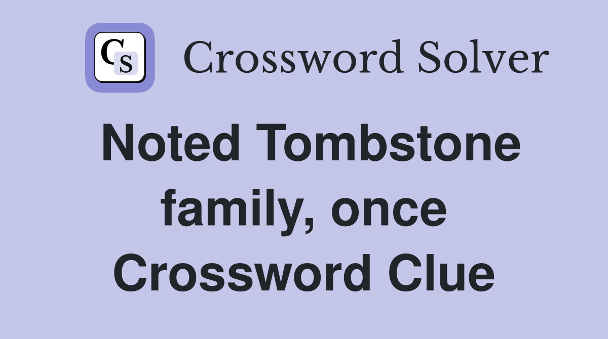 Noted Tombstone family, once Crossword Clue