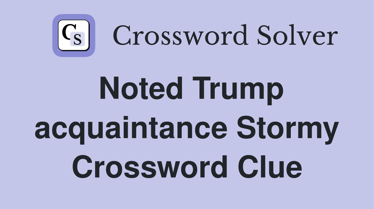 Noted Trump acquaintance Stormy Crossword Clue