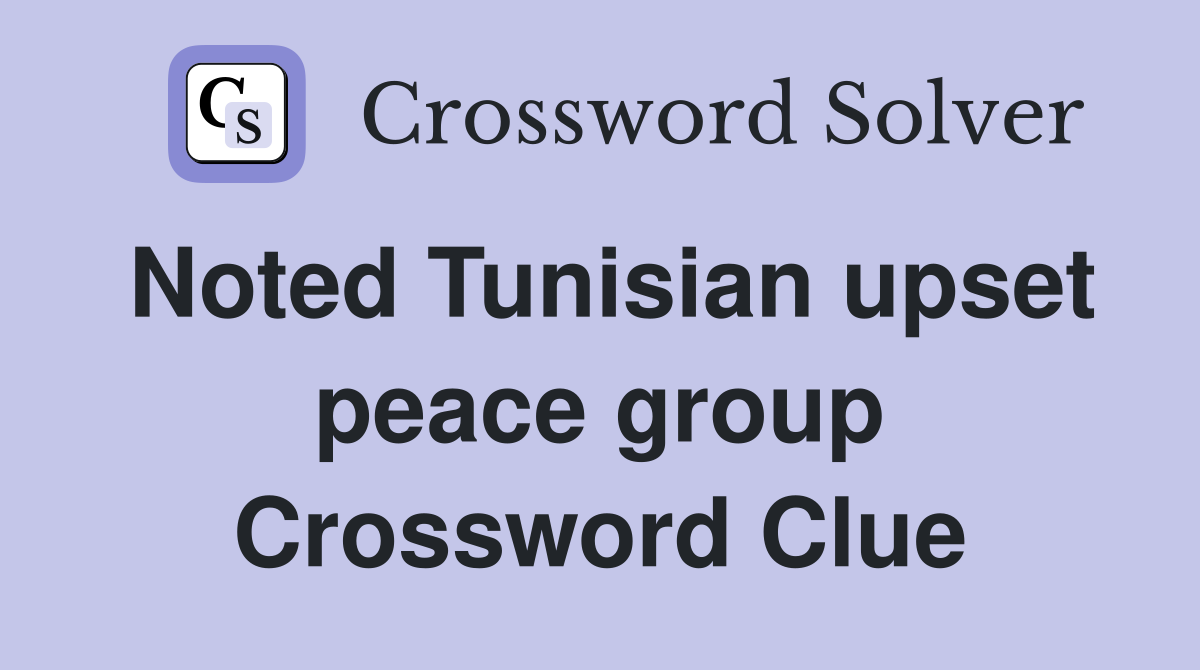 Noted Tunisian upset peace group Crossword Clue