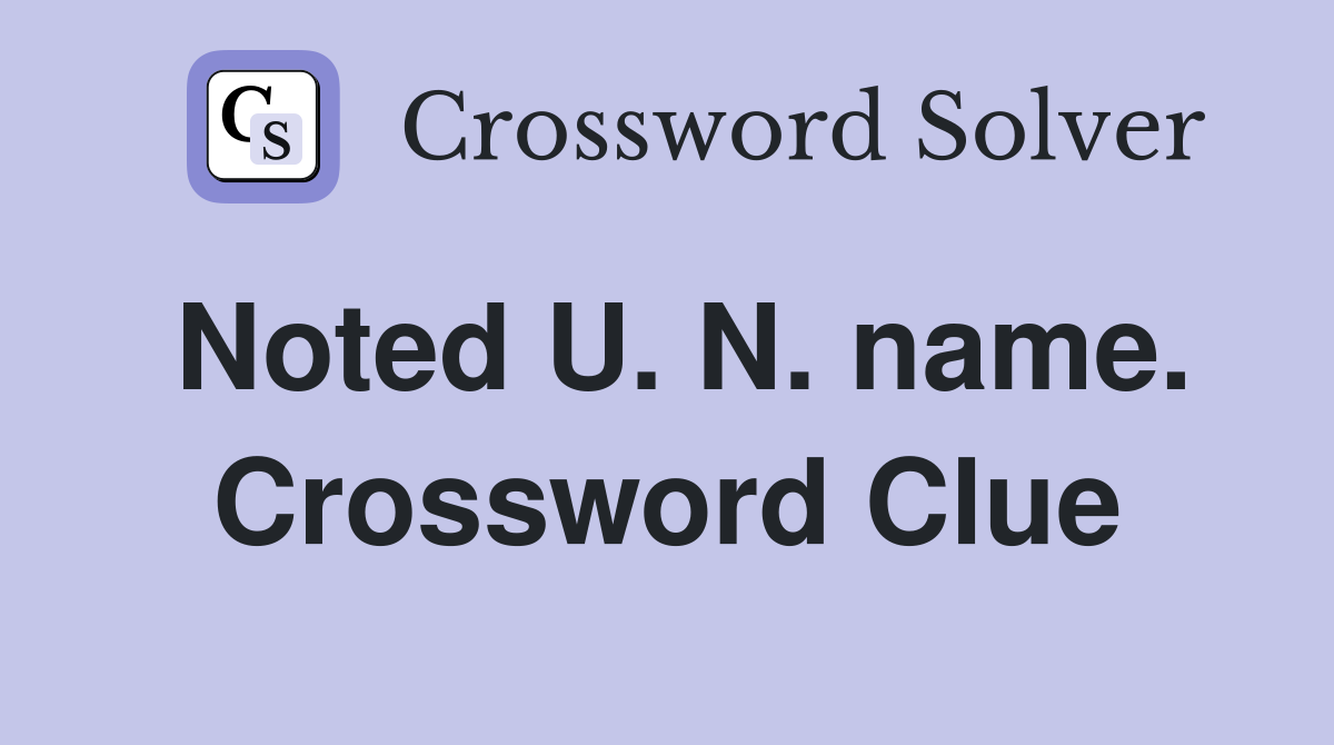 Noted U. N. name. Crossword Clue