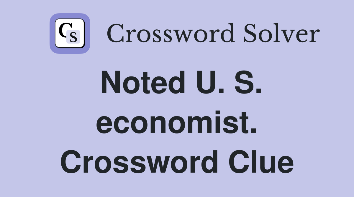 Noted U. S. economist. Crossword Clue
