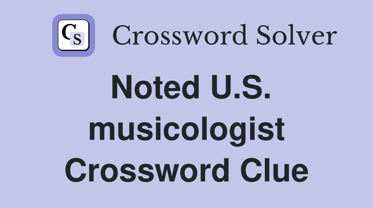 Noted U.S. musicologist Crossword Clue