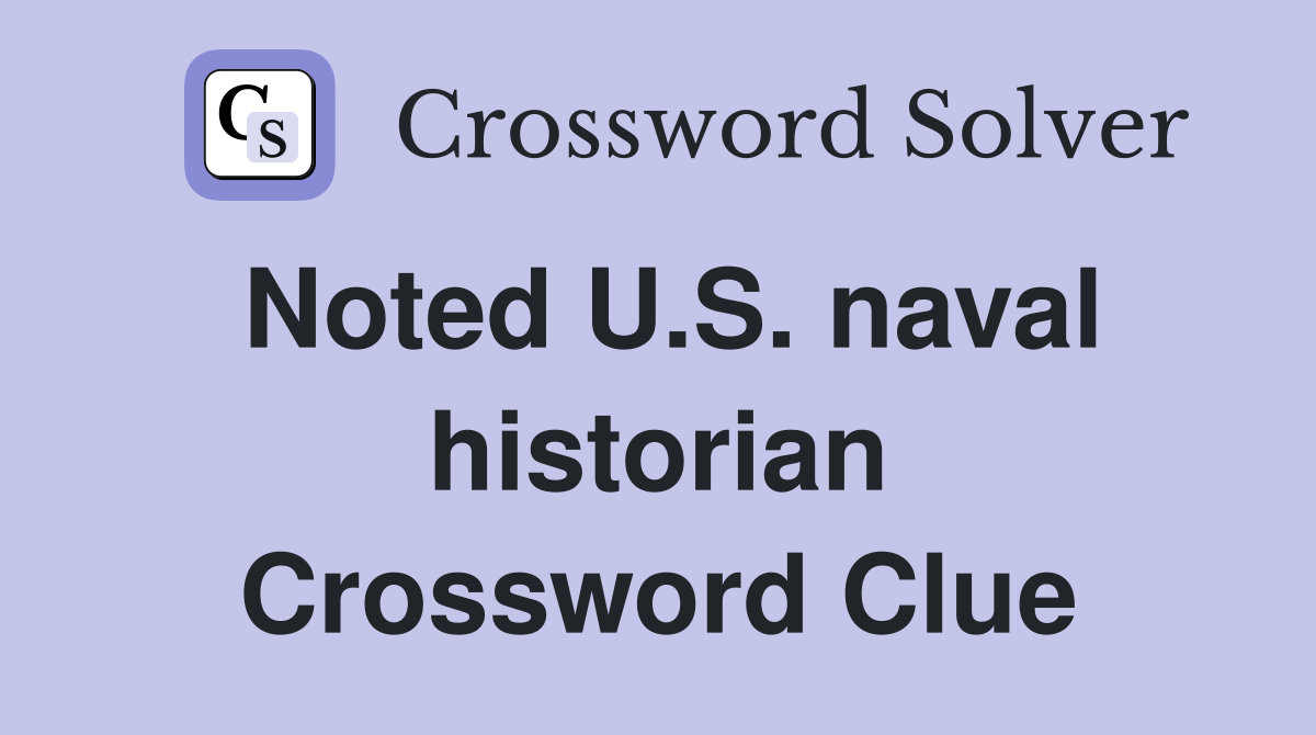 Noted U.S. naval historian Crossword Clue