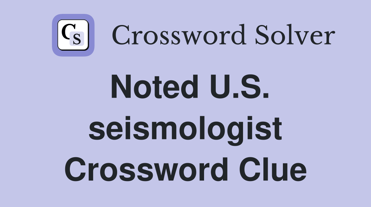 Noted U.S. seismologist Crossword Clue