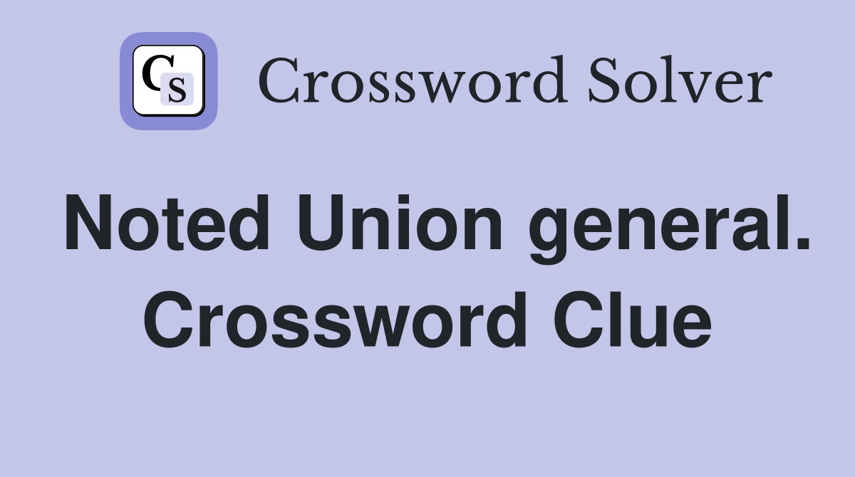 Noted Union general. Crossword Clue