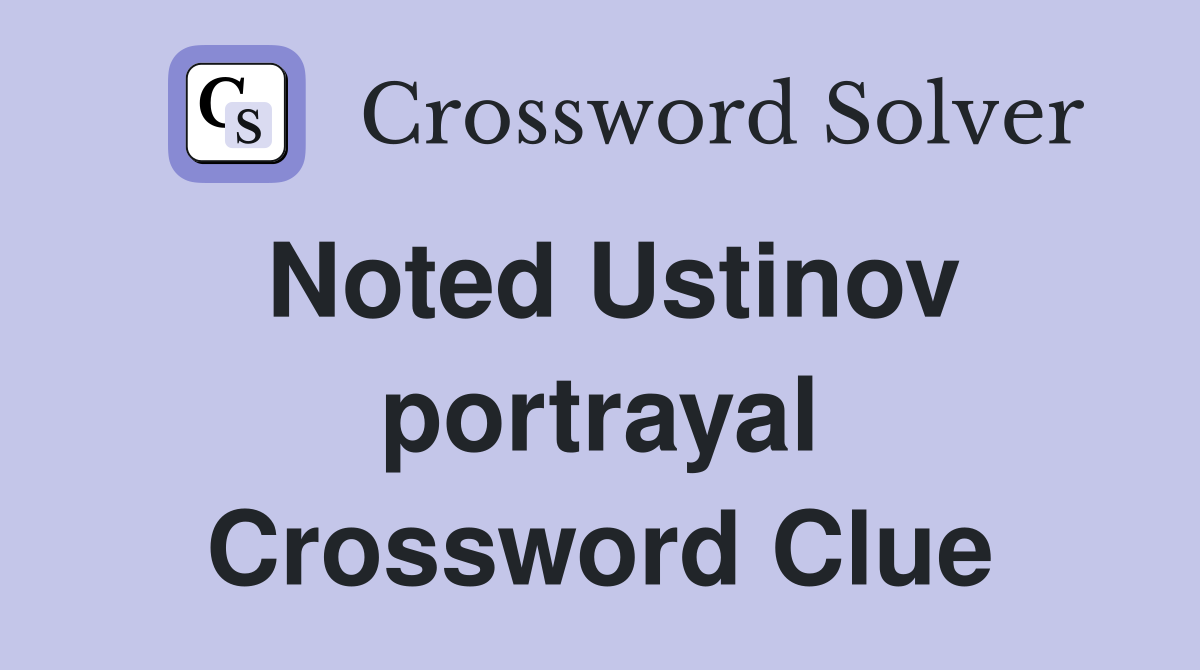 Noted Ustinov portrayal Crossword Clue