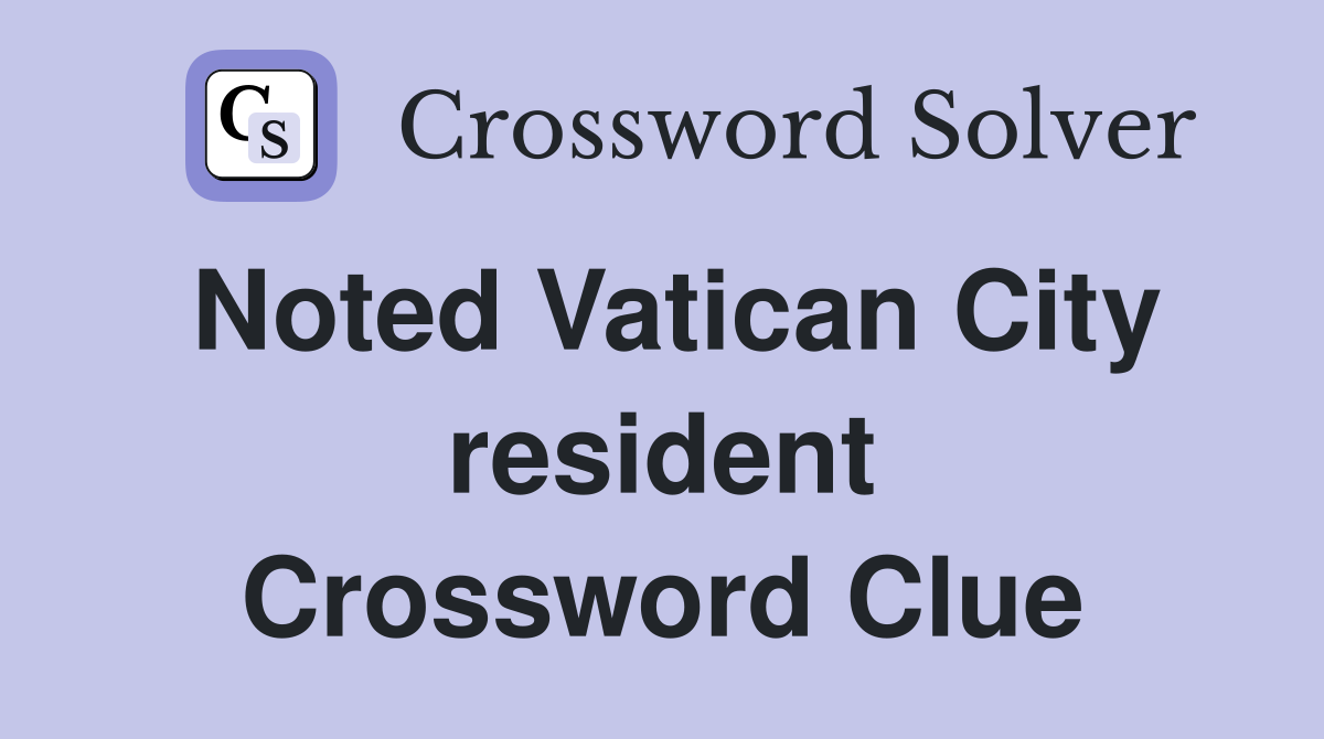 Noted Vatican City resident Crossword Clue