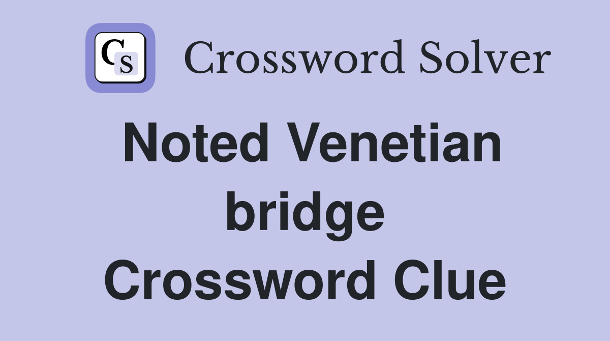 Noted Venetian bridge Crossword Clue