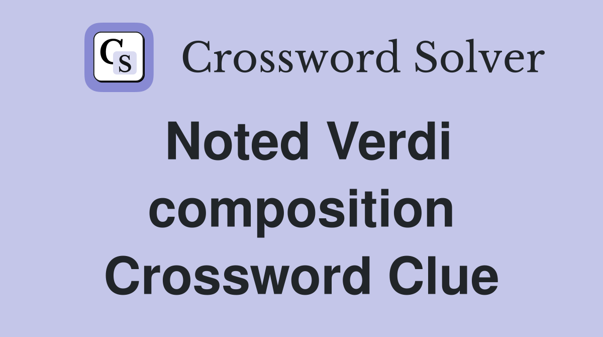 Noted Verdi composition Crossword Clue