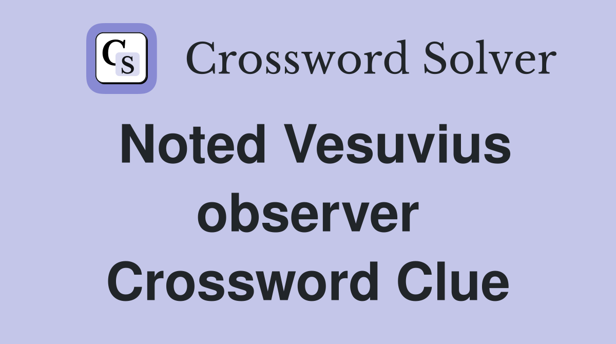 Noted Vesuvius observer Crossword Clue