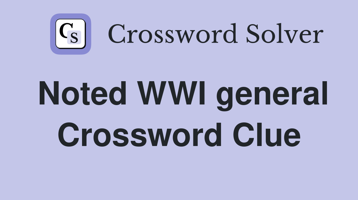 Noted WWI general Crossword Clue
