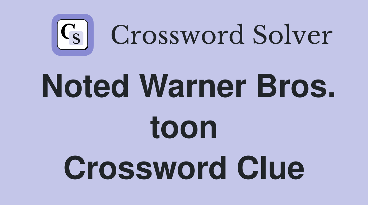 Noted Warner Bros. toon Crossword Clue