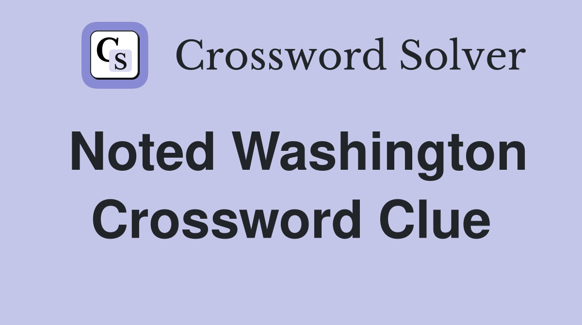 Noted Washington Crossword Clue