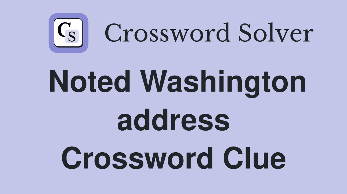 Noted Washington address Crossword Clue