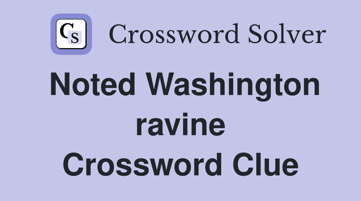 Noted Washington ravine Crossword Clue
