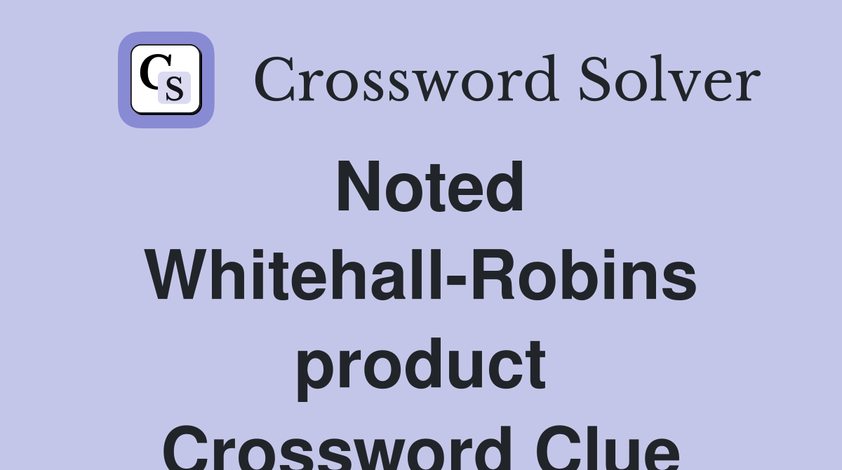 Noted Whitehall-Robins product Crossword Clue