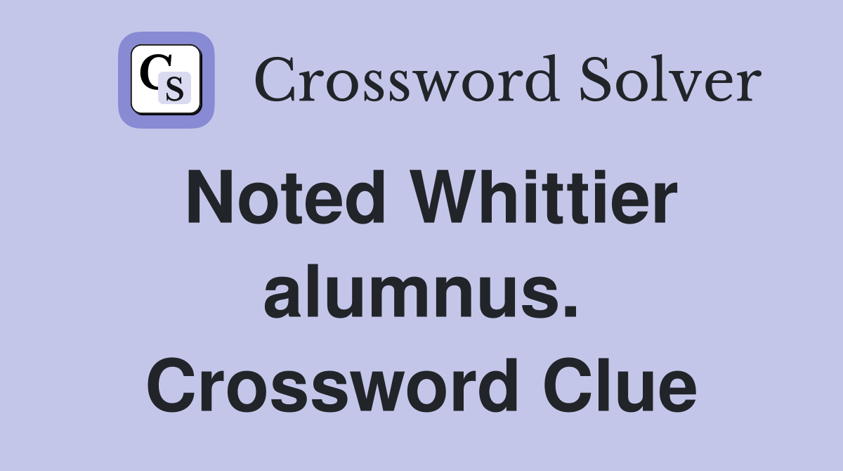 Noted Whittier alumnus. Crossword Clue