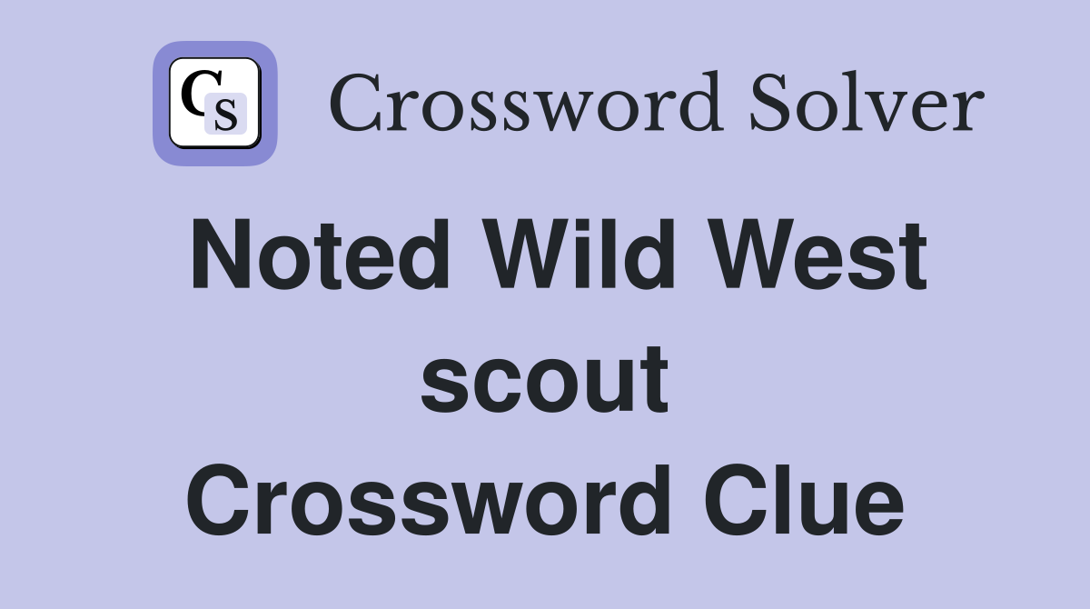 Noted Wild West scout Crossword Clue
