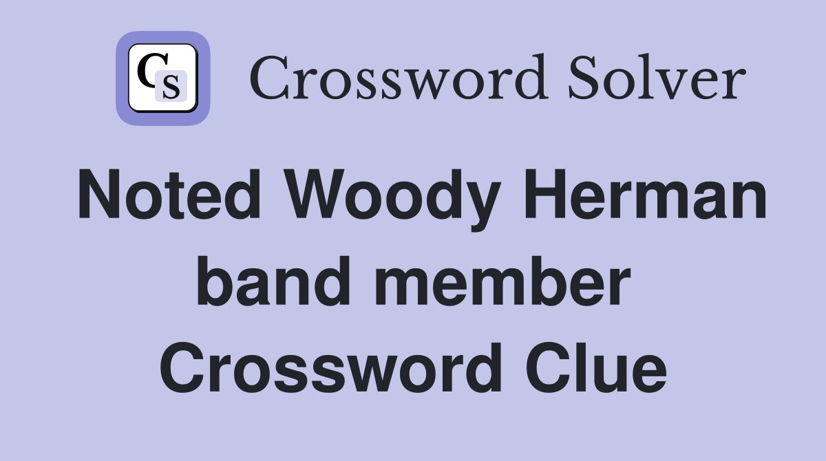 Noted Woody Herman band member Crossword Clue