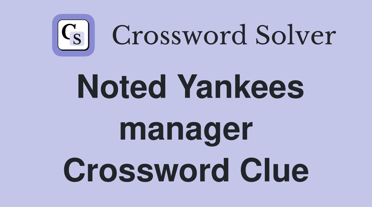 Noted Yankees manager Crossword Clue
