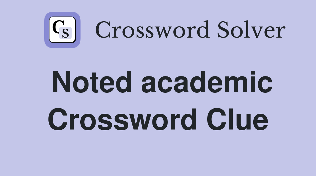 Noted academic Crossword Clue