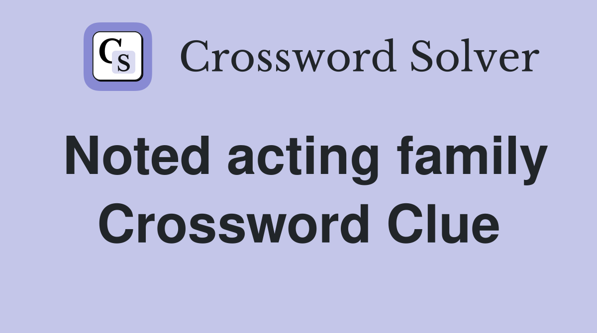 Noted acting family Crossword Clue