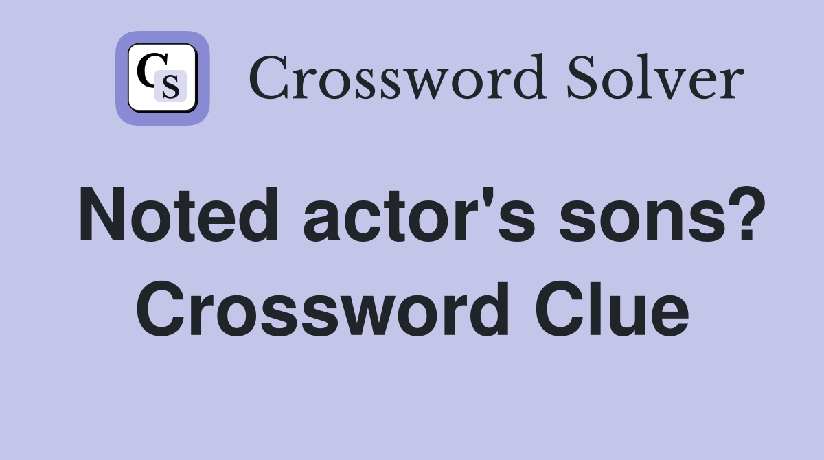 Noted actor's sons? Crossword Clue