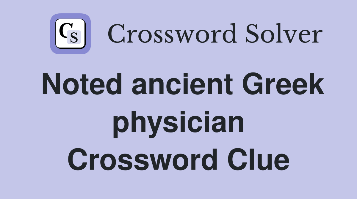 Noted ancient Greek physician Crossword Clue