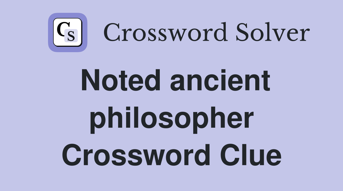 Noted ancient philosopher Crossword Clue