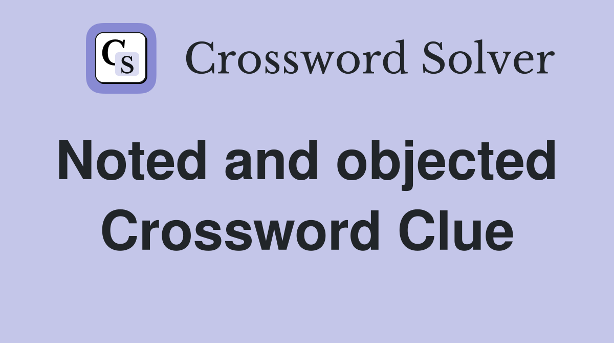 Noted and objected  Crossword Clue