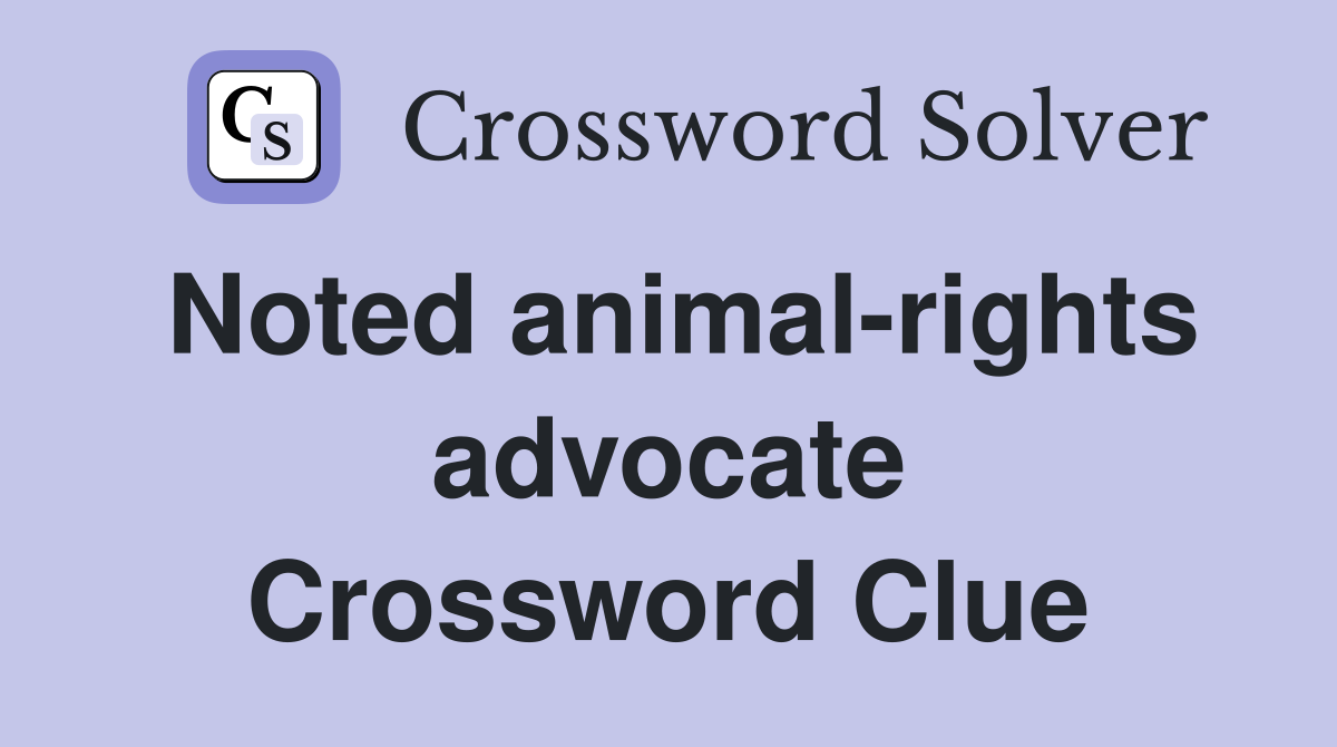 Noted animal-rights advocate Crossword Clue