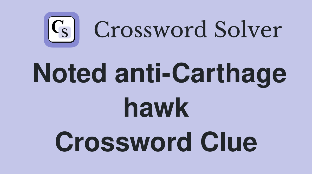 Noted anti-Carthage hawk Crossword Clue