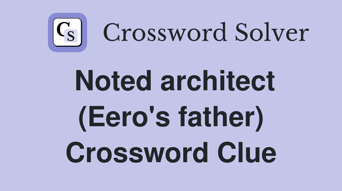 Noted architect (Eero's father) Crossword Clue