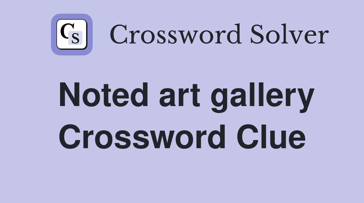 Noted art gallery Crossword Clue