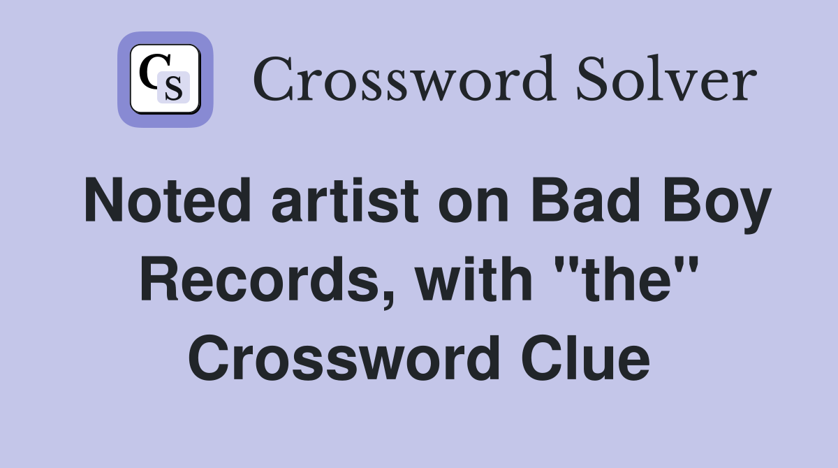 Noted artist on Bad Boy Records, with "the" Crossword Clue