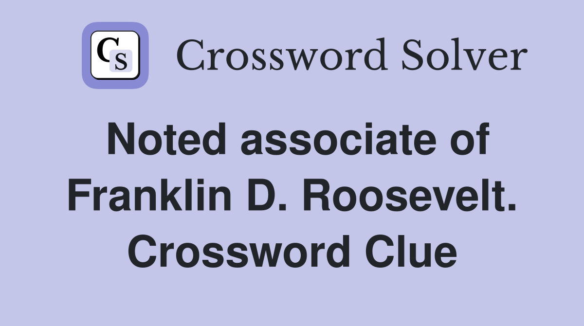 Noted associate of Franklin D. Roosevelt. Crossword Clue