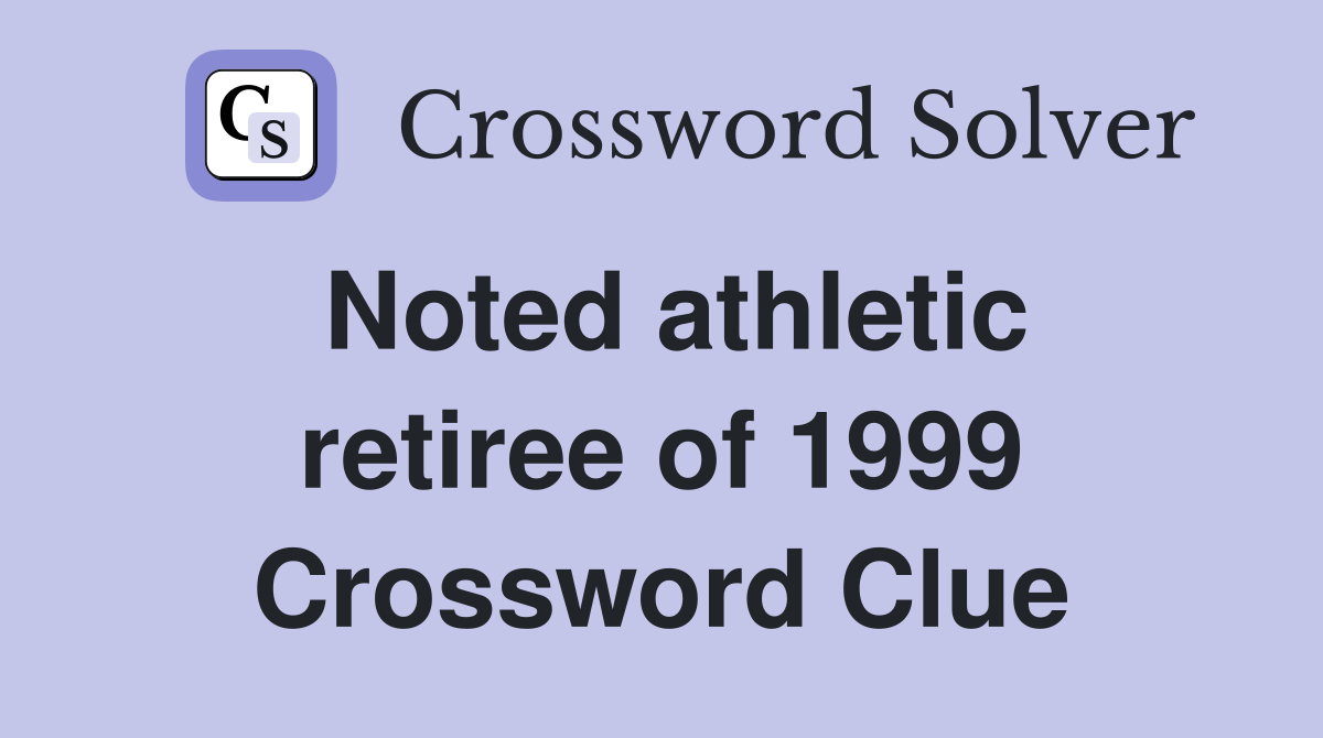 Noted athletic retiree of 1999 Crossword Clue
