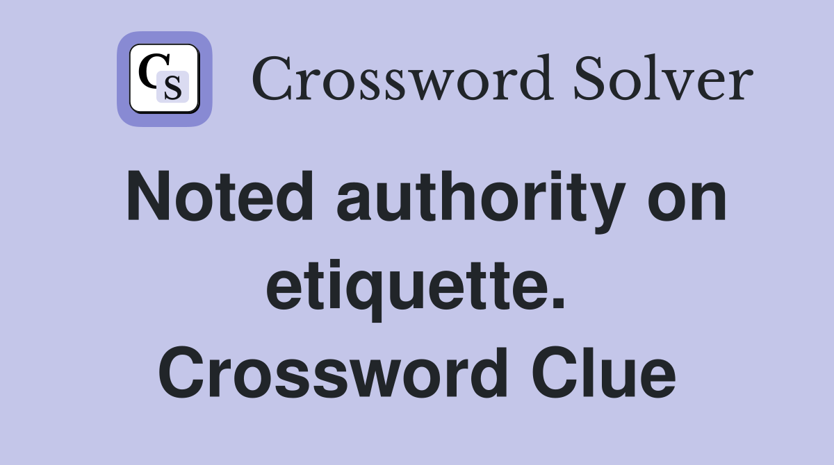 Noted authority on etiquette. Crossword Clue