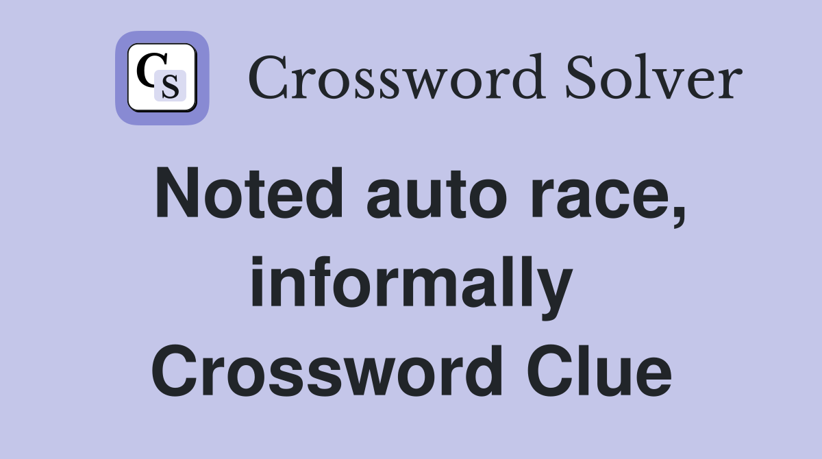 Noted auto race, informally Crossword Clue