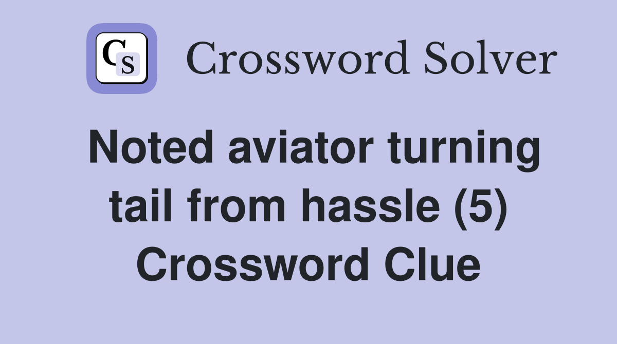 Noted aviator turning tail from hassle (5) Crossword Clue
