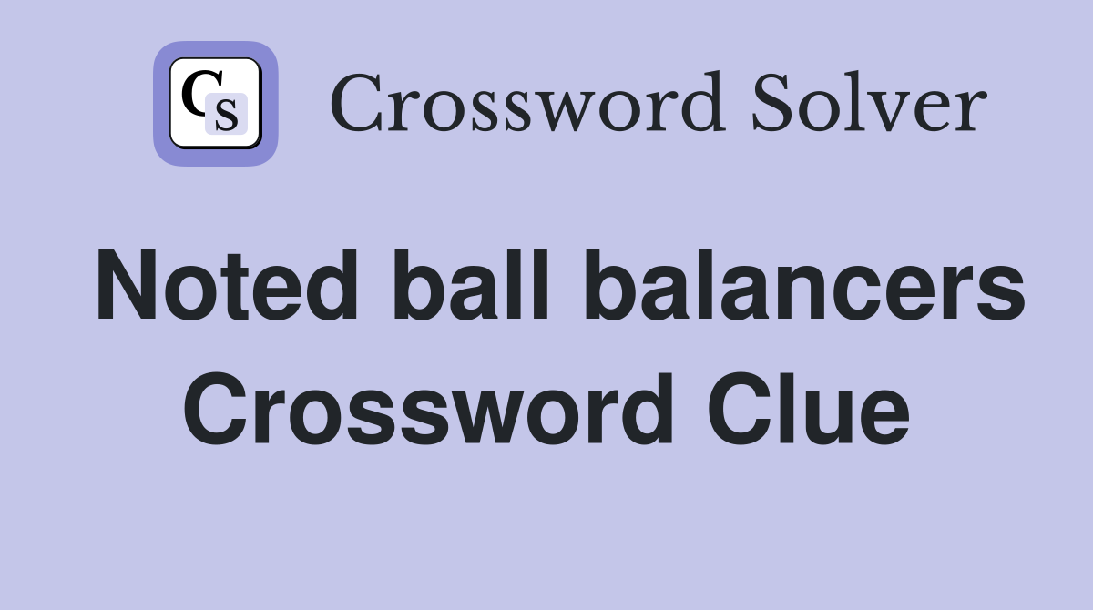 Noted ball balancers Crossword Clue