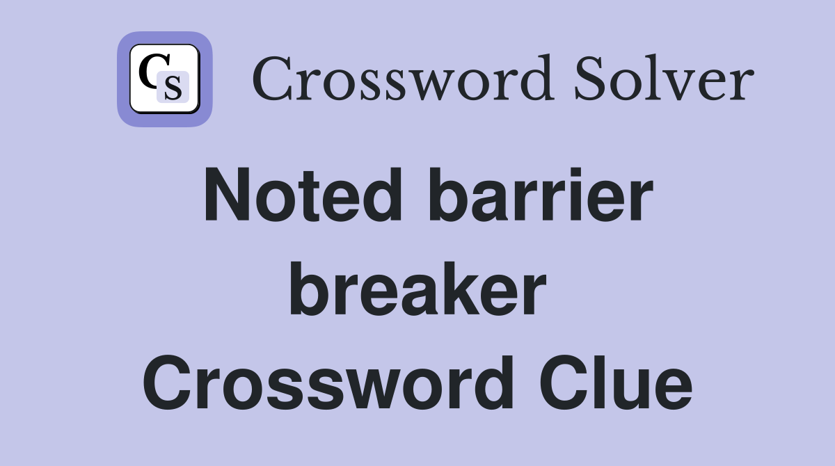 Noted barrier breaker Crossword Clue