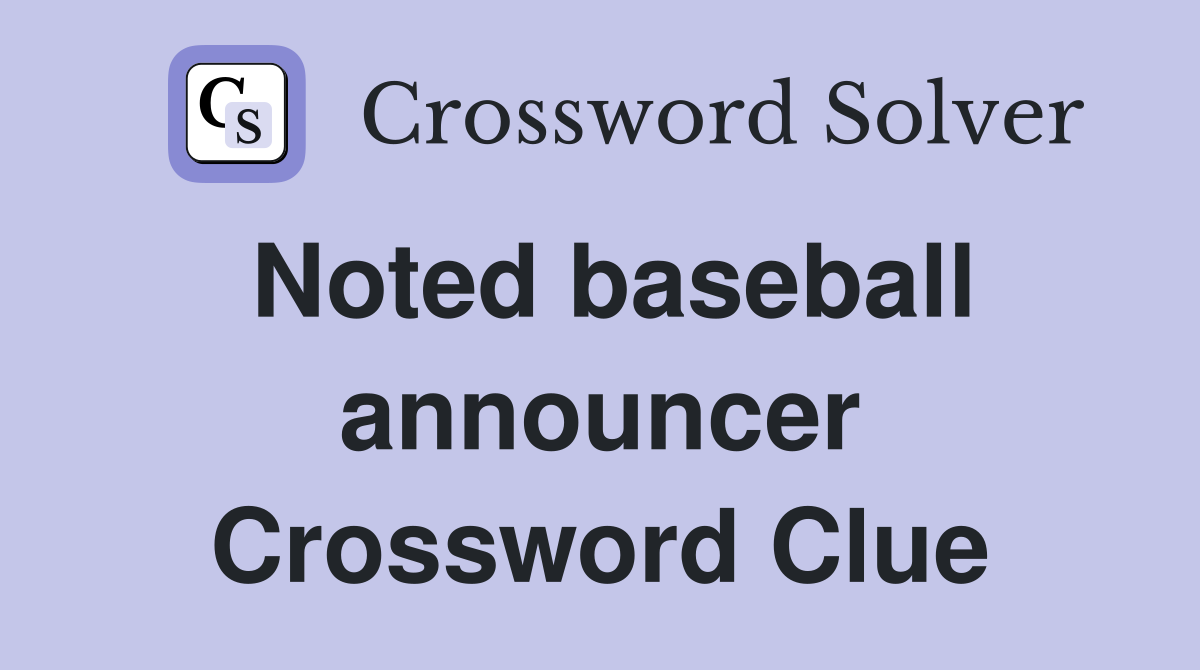 Noted baseball announcer Crossword Clue